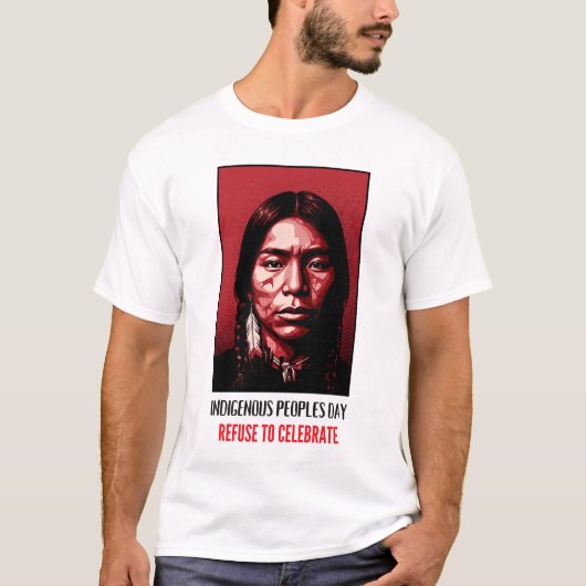 Indigenous Peoples Day Refuse to Celebrate T-Shirt (Vorderseite)