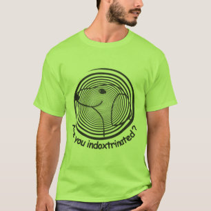 Indoxtrinated? T - Shirt