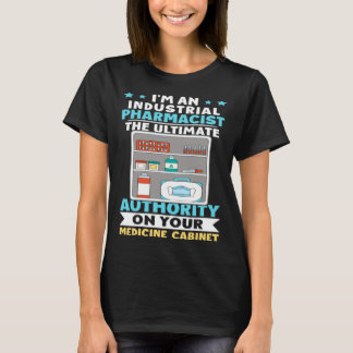 Industrial Pharmacist Authority On Your Medicine C T-Shirt