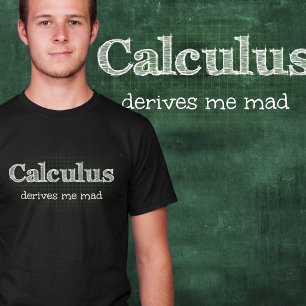 Infinitesimalrechnung Macht Mich Verrückt Math Hum T-Shirt