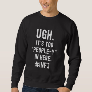 INFJ Introvertierte zu viele Menschen antisozial Sweatshirt
