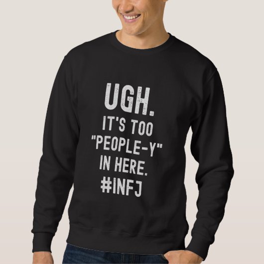 INFJ Introvertierte zu viele Menschen antisozial Sweatshirt (Vorderseite)