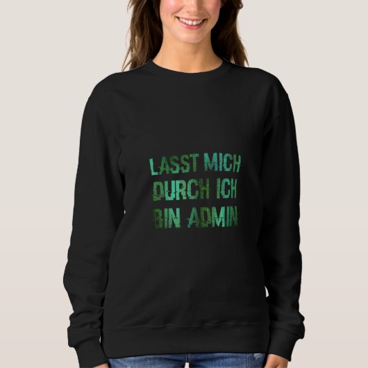 Informatiker IT Abteilung Lasst Mich Durch Ich Bin Sweatshirt (Vorderseite)
