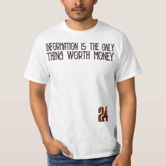 Information Is the Only Thing Worth Money” – 24 Ha T-Shirt (Vorderseite)