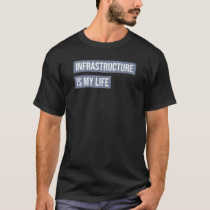 Infrastruktur ist mein Leben T-Shirt