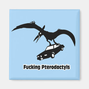 **** ing Pterodactyls! Magnet