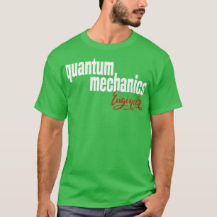 Ingenieur für Quantenmechanik 1 T-Shirt