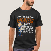 Ingenieur i Cant fix Stupid T-Shirt (Vorderseite)
