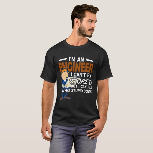Ingenieur i Cant fix Stupid T-Shirt (Vorne ganz)