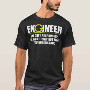 Ingenieur ist nur verantwortlich für das, was ich  T-Shirt