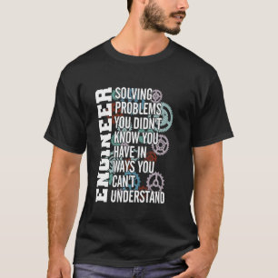 Ingenieur löst Problem, von dem Sie nicht wussten, T-Shirt
