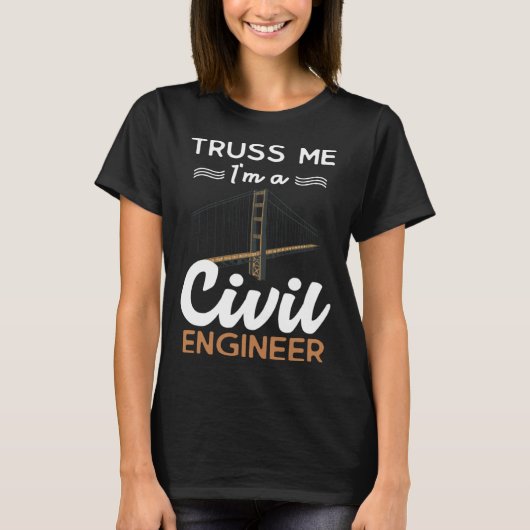Ingenieur Truss Me I ist ein Ziviler Ingenieur T-Shirt (Vorderseite)