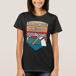 Ingenieure brauchten Helden, sodass Gott Mechanik T-Shirt
