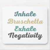 Inhale Bruschetta Exhale Negativity Mouse Pad Mousepad (Vorne)