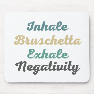 Inhale Bruschetta Exhale Negativity Mouse Pad Mousepad
