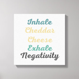 Inhale Cheddar Käse Exhale Negativativität Leinwanddruck