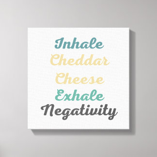 Inhale Cheddar Käse Exhale Negativativität Leinwanddruck