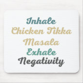 Inhale Chicken Tikka Masala Exhale Negativativität Mousepad (Vorne)