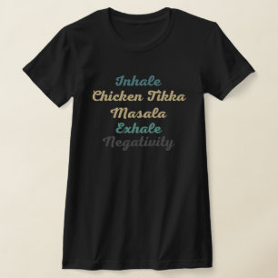 Inhale Chicken Tikka Masala Exhale Negativativität T-Shirt