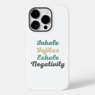 Inhale Fajitas Exhale Negativativity Phone Case