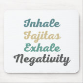 Inhale Fajitas Exhale Negativity Mouse Pad Mousepad (Vorne)