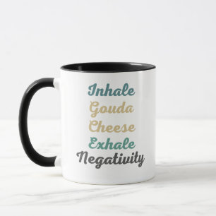 Inhale Gouda Cheese Exhale Negativativation Tasse
