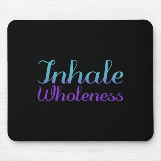 Inhale Wholeness Präventionsbewusstseinsdesign Mousepad (Vorne)