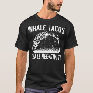 Inhalieren der Exhale-Negativität von Tacos T-Shirt