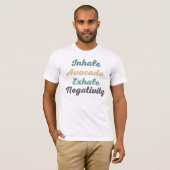 Inhalieren des Avocado Exhale Negativativity T - S T-Shirt (Vorne ganz)