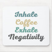 Inhalieren Sie den Kaffee Exhale Negativity Mouse  Mousepad (Vorne)