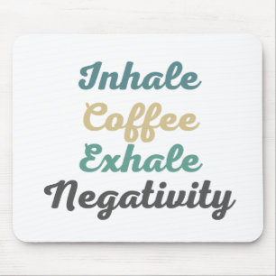 Inhalieren Sie den Kaffee Exhale Negativity Mouse Mousepad