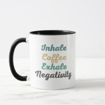 Inhalieren Sie Kaffee Exhale Negativity Tasse und 