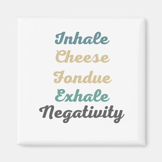 Inhalieren Sie Käse Fondue Exhale Negativity Magne Magnet (Vorne)