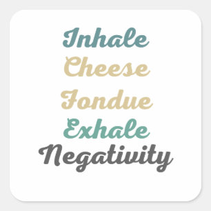Inhalieren Sie Käse Fondue Exhale Negativity Stick Quadratischer Aufkleber
