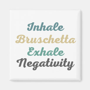 Inhalieren von Bruschetta Exhale Negativitätsmagne Magnet