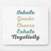 Inhalieren von Gouda Käse Exhale Negativativity Ma Mousepad (Vorne)