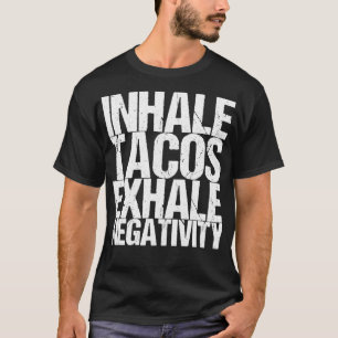 Inhalieren von Tacos Exhale Negativität T-Shirt