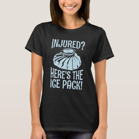 Injured Here's the ice pack Quote for a School nu T-Shirt (Vorderseite)