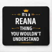 Inked Creation - Its A Reana Thing You Wouldn't Un Mousepad (Vorne)