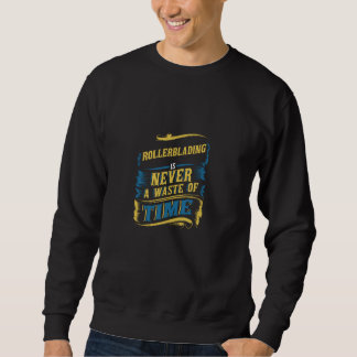 Inlineskaten ist niemals Zeitverschwendung Sweatshirt