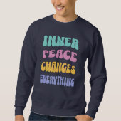 Inner Peace Changes Everything Sweatshirt (Vorderseite)
