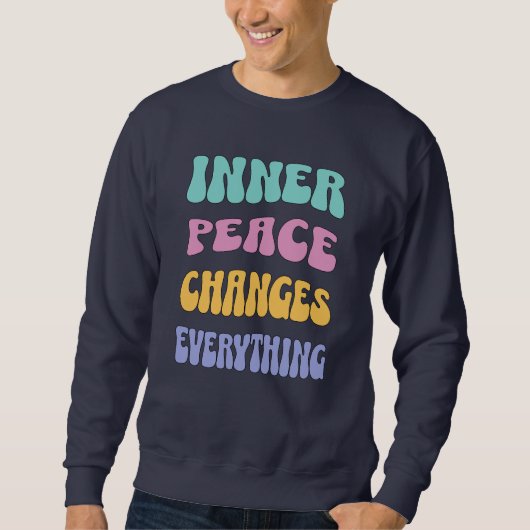 Inner Peace Changes Everything Sweatshirt (Vorderseite)