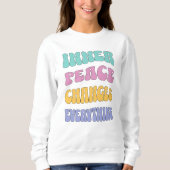 Inner Peace Changes Everything Sweatshirt (Vorderseite)