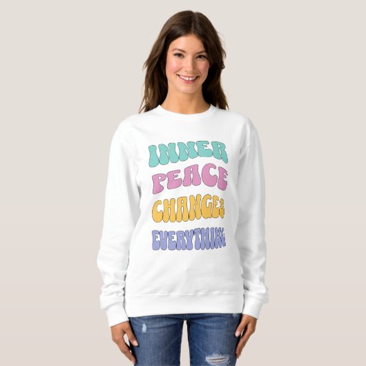 Inner Peace Changes Everything Sweatshirt (Vorne ganz)