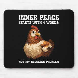 Innere Hühnerfrieden beginnt mit 4 Worten Nicht Me Mousepad