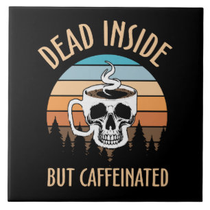 Innerlich tot, aber koffeiniert fliese