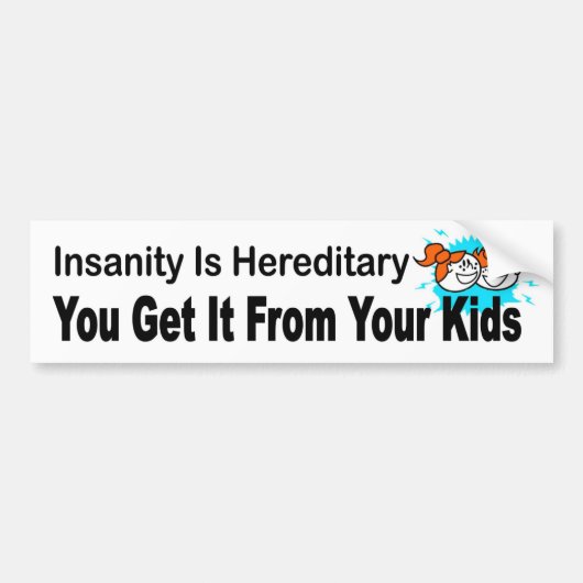 Insanity is hereditary, you get it from your kids autoaufkleber (Vorne)
