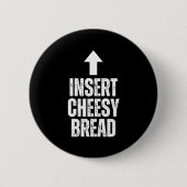 Insert Cheesy Bread Funny Food Lover Zza Bread Hum Button (Vorderseite)