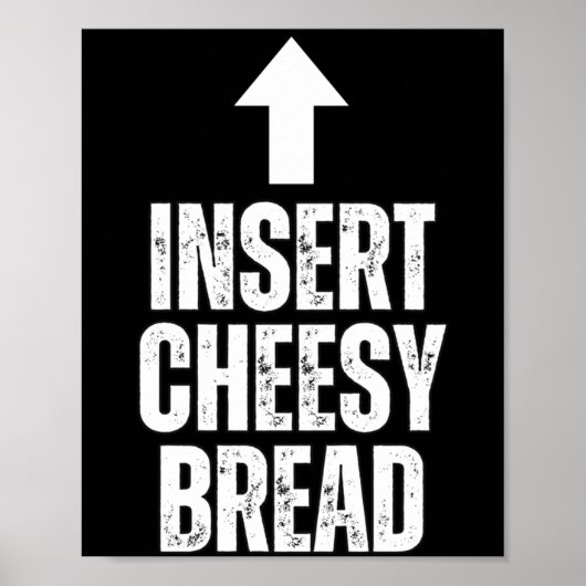 Insert Cheesy Bread Funny Food Lover Zza Bread Hum Poster (Vorne)