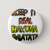 Inspiration "Behalt it Real Hakuna Matata" Kunst Button (Vorderseite)